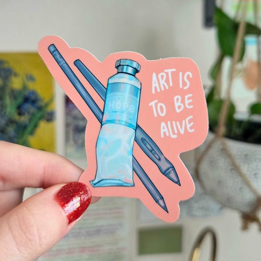 Art is To Be Alive Sticker
